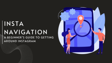 Insta Navigation Explained: A Beginner’s Guide to Getting Around Instagram