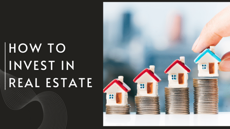 The Ultimate Guide on How to Invest in Real Estate in 2025