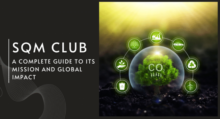 What Is SQM Club? A Complete Guide to Its Mission and Global Impact