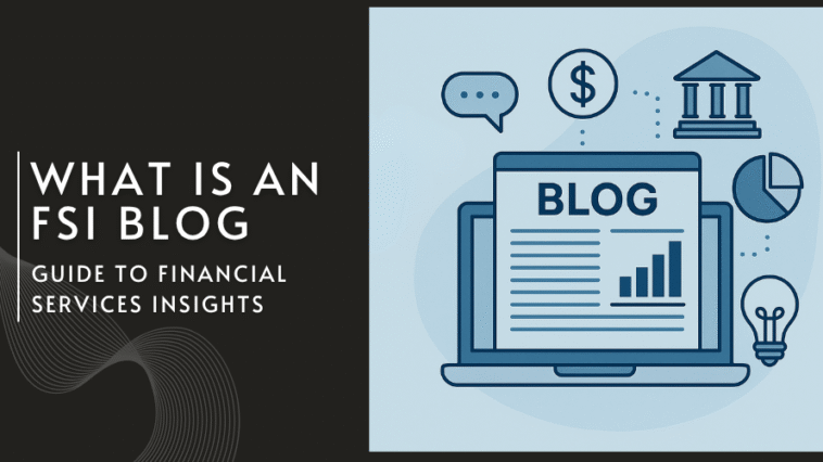 What Is an FSI Blog? Guide to Financial Services Insights