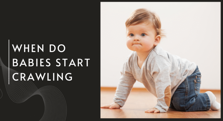 When Do Babies Start Crawling and What Comes Next?