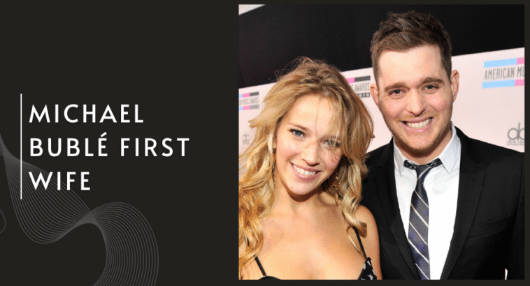 Who Was Michael Bublé First Wife? A Look Into His Early Love Life
