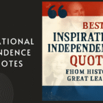 Best Inspirational Independence Day Quotes from History’s Great Leaders