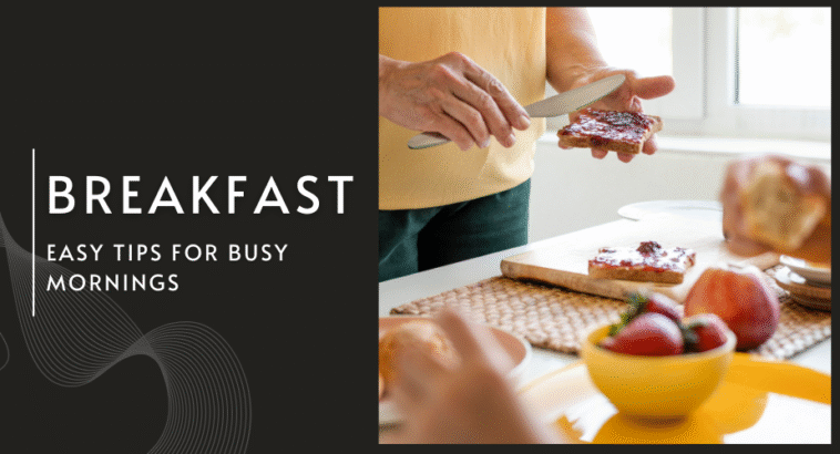 Breakfast Hacks: Easy Tips for Busy Mornings