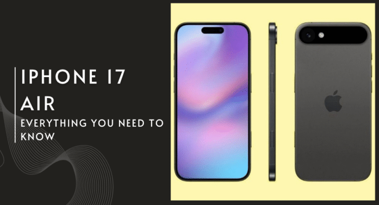 Everything You Need to Know About the iPhone 17 Air Launch